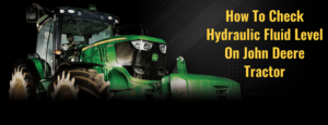 How To Check Hydraulic Fluid Level On John Deere Tractor